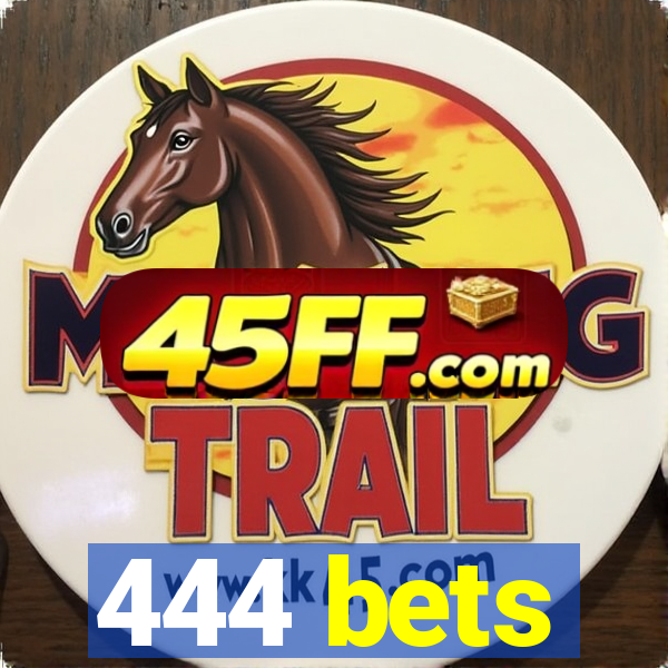 444 bets
